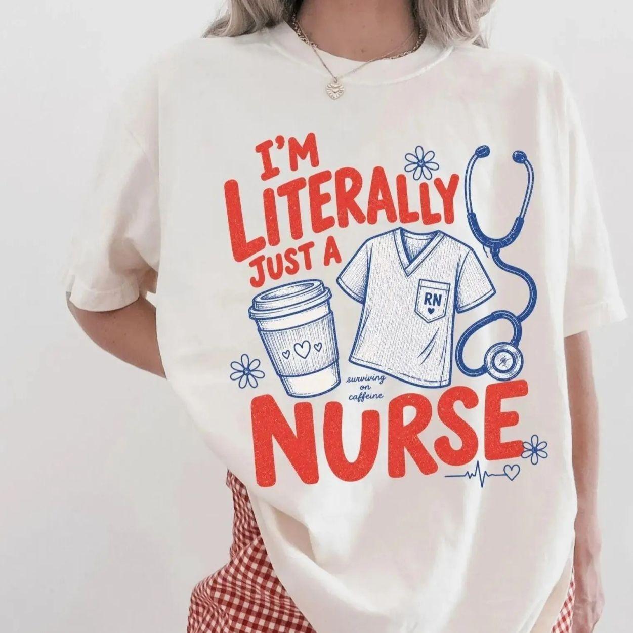 Comfort Colors I’m Literally Just A Nurse Shirt, Funny NurseShirt, Nurse Appreciation Gifts, Comfort Colors Graphic Tee, Casual Outfit, Vintage Wash Shirt, Comfortable Menswear & Womenswear Top, Ju9