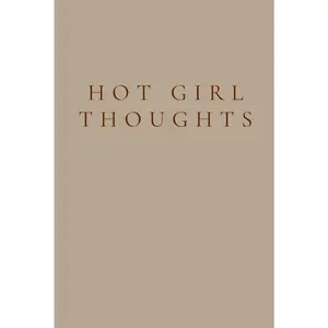 Hot Girl Thoughts: For Doing All Things You
