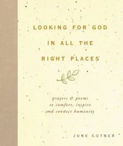 USED-Looking for God in All the Right Places: Prayers and Poems to Comfort, Inspire, and Connect Humanity by June Cotner (Hardcover)