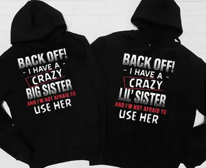Matching Sister Hoodie Back Off I Have A Crazy Big Sister And Lil Sister - Gift For Sister Sweatshirts Womenswear Tops Unisex Fits Love Pocket Print Style