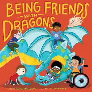 Being Friends with Dragons by Katherine Locke, Diane Ewen [Hardcover Book]