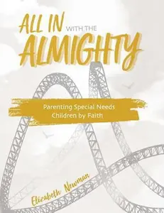 USED-All in with the Almighty: Parenting Special Needs Children by Faith by Newman, Elizabeth Anne (Paperback)