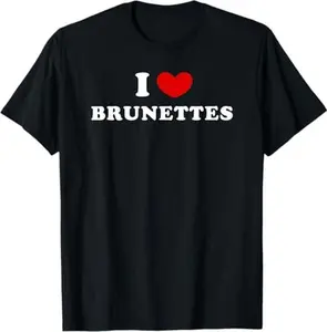 I Love Brunettes, I Heart Brunettes T-Shirt Casual Breathable