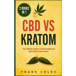 USED-CBD vs Kratom: 2 Books in 1: Your Ultimate Guide To Understanding and Using CBD Oil and Kratom by Coles, Frank (Paperback)