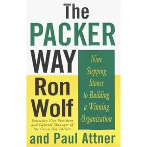 USED-The Packer Way : Nine Stepping Stones to Building a Winning Organization by Ron Wolf (Hardcover)