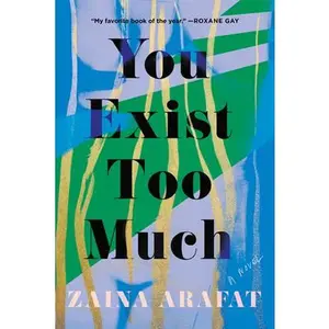You Exist Too Much -- Zaina Arafat, Paperback