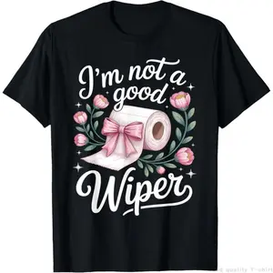 Inappropriate I'm Not A Good Wiper Funny Adult Humor T-Shirt