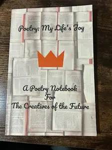 Poetry My Life's Joy A Poetry Notebook for the Creatives of the Future