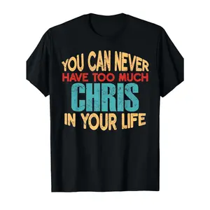 Funny Chris T-Shirt - Name Joke with Words You Never Get Too Many Chris - Unisex Soft Round-Neck Short-Sleeve T-Shirt - Funny Birthday And Christmas Gift, Plus Size