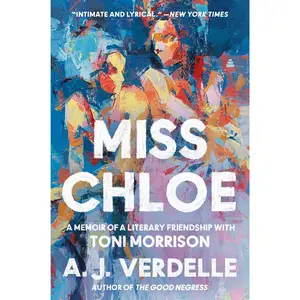Miss Chloe: A Memoir of a Literary Friendship with Toni Morrison by A. J. Verdelle [Paperback Book]