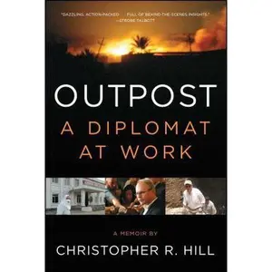 USED-Outpost: A Diplomat at Work by Hill, Christopher R. (Paperback)