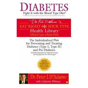 USED-Diabetes: Fight It with the Blood Type Diet: The Individualized Plan for Preventing and Treating Diabetes (Type I, Type II) and Pre-Diabetes by D'Adamo, Peter J. (Mass Market Paperback)