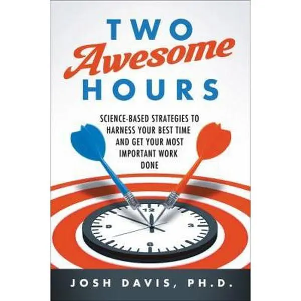 USED-Two Awesome Hours: Science-Based Strategies to Harness Your Best Time and Get Your Most Important Work Done by Davis, Josh (Paperback)