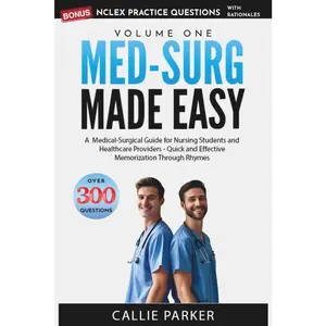 Med-Surg Made Easy, Vol 1: A Medical-Surgical Guide for Nursing Students and Healthcare Providers -