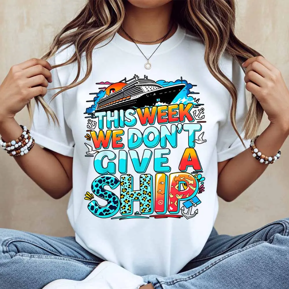 Cruise Ship This Week We Dont Give A Ship Print T Shirt Women Casual Short Sleeve Top Summer Fashion Graphic Tee