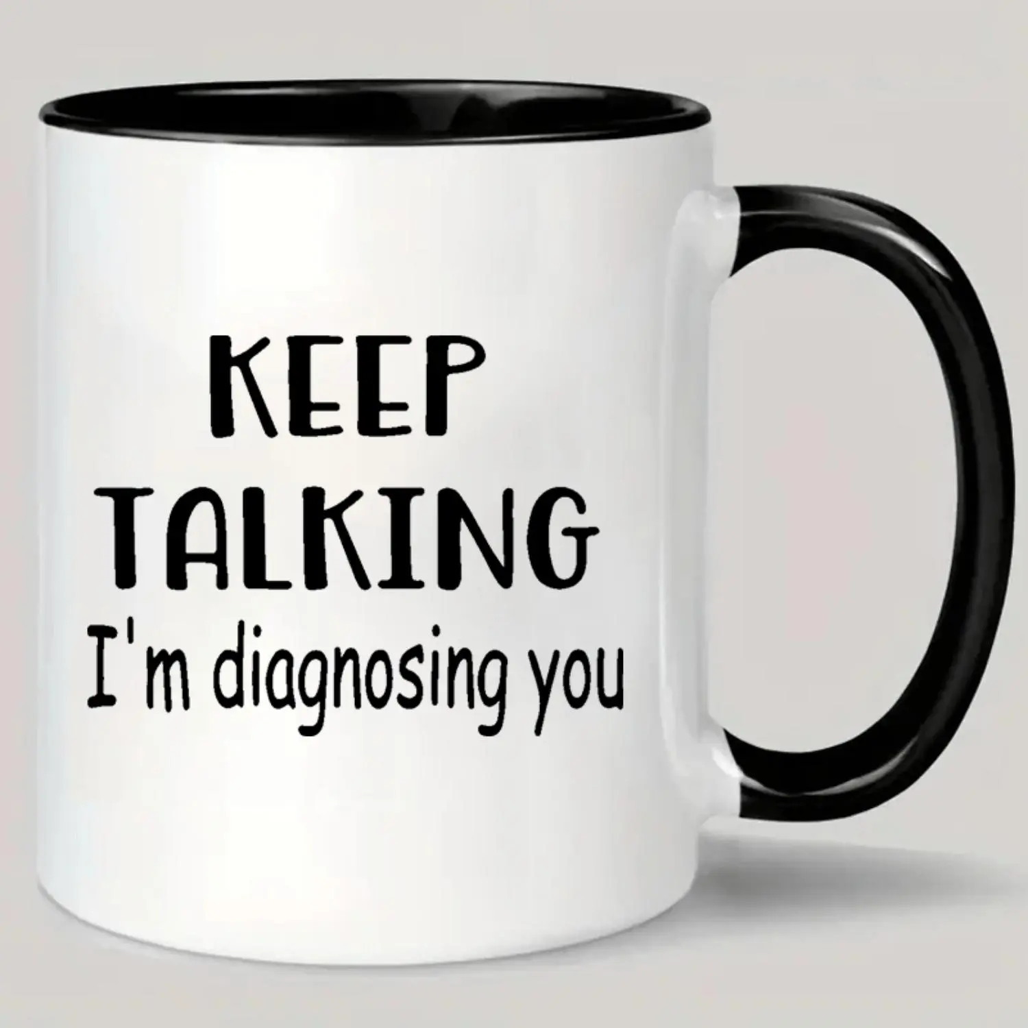 Ceramic Coffee Mug "Keep Talking I'M Diagnosing You"- Reusable, Insulated, Hand-Wash Only- Perfect for Coffee Lovers, Men& Women- Home Kitchenware