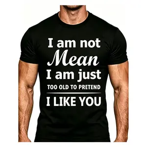 Men's Funny Slogan T-Shirt "I'm Not Mean, I'm Just Too Old to Pretend to Like You Anymore" - Humorous Sarcastic Quote Tee for Christmas Gifts, Casual & Formal Wear for Dad, Husband, Men Fathers Day