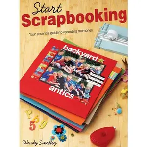 USED-Start Scrapbooking: Your Essential Guide to Recording Memories by Smedley, Wendy (Spiral-bound)