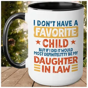 My Daughter In Law is My Favorite Child Mug 15oz 11oz, I Dont Have A Favorite Child Daughter In Law Mug, I Dont Have A Favorite Child Mug