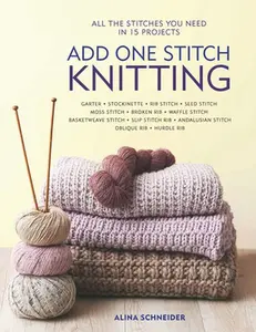 USED-Add One Stitch Knitting: All the Stitches You Need in 15 Projects by Schneider, Alina (Paperback)