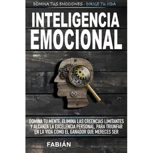 Inteligencia Emocional: Domina Tu Mente, Elimina Las Creencias Limitantes Y Alcanza La Excelencia Personal, Para Triunfar En La Vida Como El Ganador ... Ser. (Mente Indestructible) (Spanish Edition) Paperback – June 4, 2020