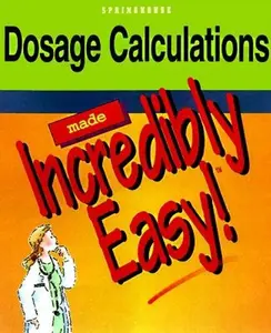 USED-Dosage Calculations Made Incredibly Easy! (Incredible Easy) by Springhouse Publishing (Paperback)