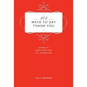 USED-101 Ways to Say Thank You: Notes of Gratitude for All Occasions by Kelly Browne (Hardcover)