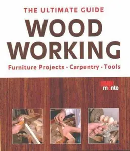 USED-The Ultimate Guide: Woodworking Furniture Projects, Carpentry, Tools by Staff (Hardcover)