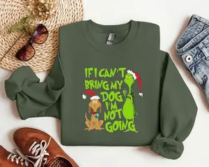 If I Can't Bring My Dog I'm Not Going Christmas Grinchy Funny Sweatshirt, Grinchy Christmas Sweatshirt, Christmas Sweatshirt,Grinchymas Sweater