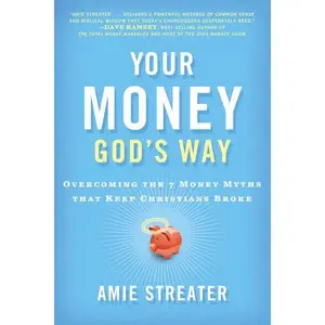 Your Money God's Way: Overcoming the 7 Money Myths that Keep Christians Broke