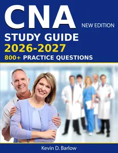CNA Study Guide 2026-2027: Focused Lessons, Practical Exercises, and Confidence-Building Tips to Overcome Test Anxiety