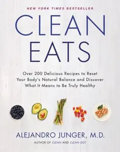 USED-Clean Eats: Over 200 Delicious Recipes to Reset Your Body's Natural Balance and Discover What It Means to Be Truly Healthy by Junger, Alejandro (Hardcover)