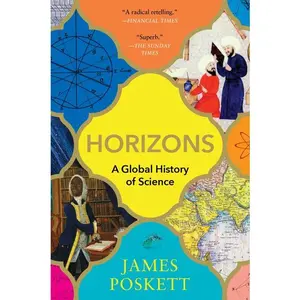 Horizons: A Global History of Science by James Poskett [Paperback Book]