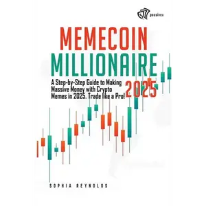 Memecoin Millionaire 2025: A Step-by-Step Guide to Making Massive Money with Crypto Memes in 2025. Trade like a Pro! - Paperback