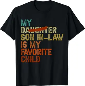 My Son In Law Is My Favorite Child Funny - Replaced Daughter T-Shirt, Gift Tee, Funny Tee, Size S-3XL Shortsleeve Cotton