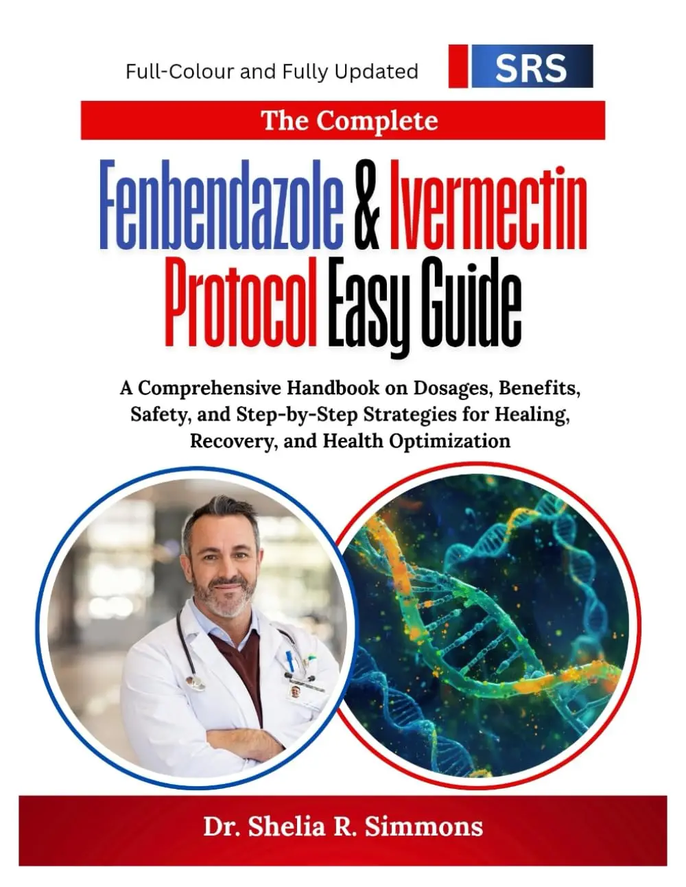 The Complete Fenbendazole & Ivermectin Protocol Easy Guide: A Comprehensive Handbook on Dosages, Benefits, Safety, and Step-by-Step Strategies for Healing, Recovery, and Health Optimization