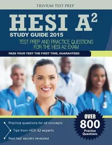HESI A2 Study Guide 2015: Test Prep and Practice Questions by HESI A2 Study Guide 2015 Team (Paperback) - Used