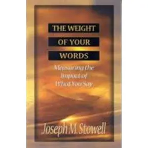 USED-The Weight of Your Words: Measuring the Impact of What You Say by Stowell, Joseph M. (Paperback)