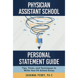 Physician Assistant School Personal Statement Guide: Tips, Tricks, and Techniques to Write Your PA School Essay