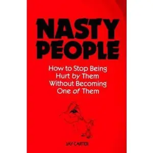 USED-Nasty People: How to Stop Being Hurt by Them Without Becoming One of Them (Bestselling Author Jay Carter Helps Reader Break Away from T) by Jay Carter (Paperback)