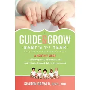 USED-Guide & Grow: Baby's 1st Year: A Monthly Guide to Development, Milestones and Activities to Support Baby's Development by Sharon Drewlo (Paperback)