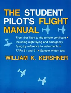 USED-The Student Pilot's Flight Manual: Including Night Flying and Emergency Flying by Reference to Instruments: From First Flight to the Private Certifica by William K. KERSHNER (Paperback)