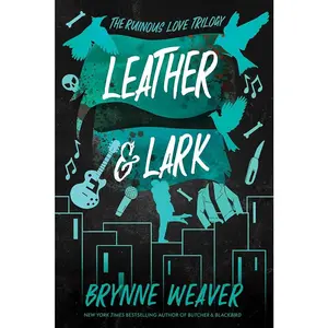 Leather & Lark: The Ruinous Love Trilogy (The Ruinous Love Trilogy, 2) by Brynne Weaver