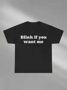 Blink If U Want Me Shirt | Y2k Funny Graphic Fitted Casual Long Top Streetwear TShirt | Hilarious TShirt | Sarcastic Meme Tee Shirt | Funny Meme Shirt | 90s Menswear shirt Clothes