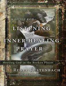USED-A Guide for Listening and Inner-Healing Prayer: Meeting God in the Broken Places by Rustenbach, Rusty (Paperback)