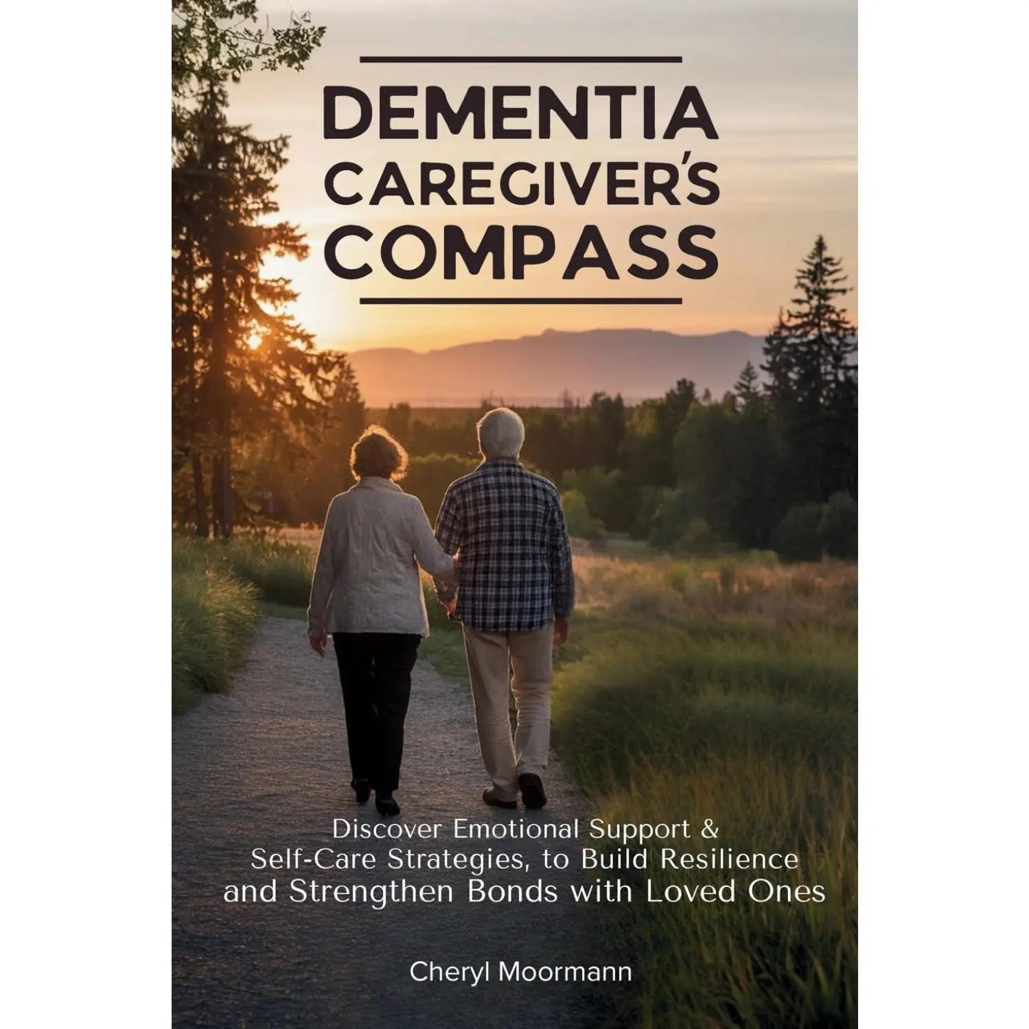 Dementia Caregiver's Compass: Discover Emotional Support & Self-Care Strategies to Build Resilience and Strengthen Bonds with Loved Ones