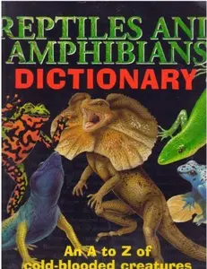 Reptiles and Amphibians Dictionary: An A to Z of Cold-Blooded Creatures
