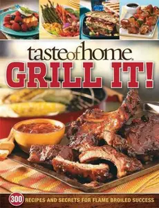 USED-Taste of Home: Grill It!: 343 Recipes and Secrets for Flame-Broiled Success by Taste of Home (Paperback)