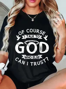 100% Cotton Of Course I Talk To God Who Else Can I Trust? T-Shirt Christ Christian Tops