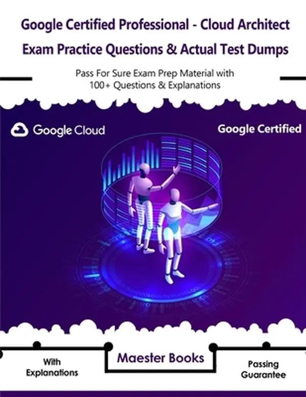 USED Book - Google Certified Professional - Cloud Architect Exam Practice Questions & Actual Test Dumps: Pass For Sure Exam Prep Material with 100+ Questions & Ex by Books, Maester (Paperback) - english